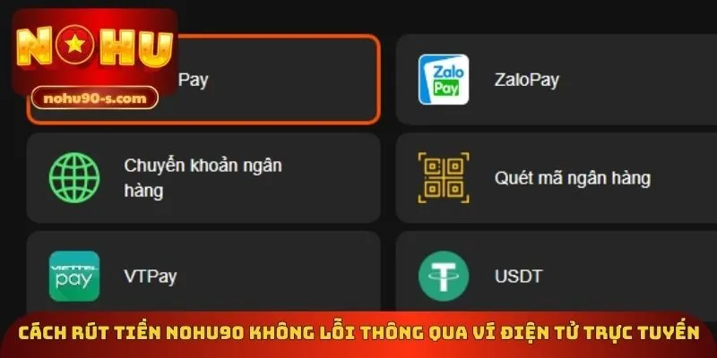 Cách rút tiền Nohu90 không lỗi thông qua ví điện tử trực tuyến