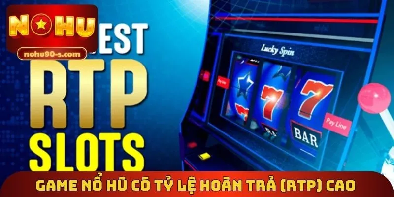 Game nổ hũ có tỷ lệ hoàn trả (RTP) cao