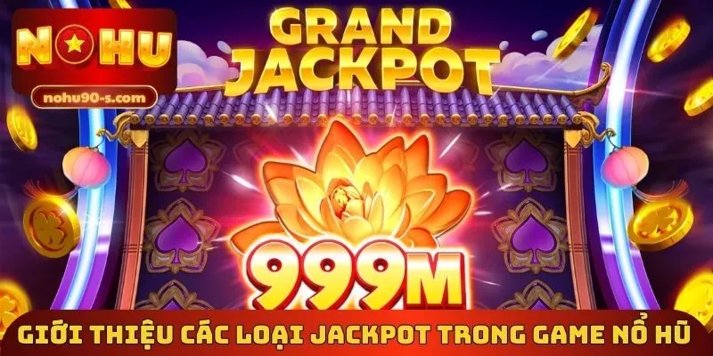 Giới thiệu các loại Jackpot trong game nổ hũ