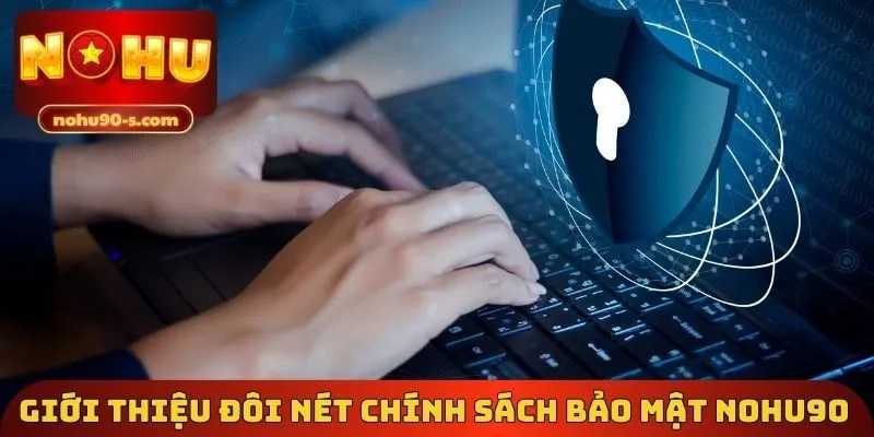 Giới thiệu đôi nét chính sách bảo mật Nohu90