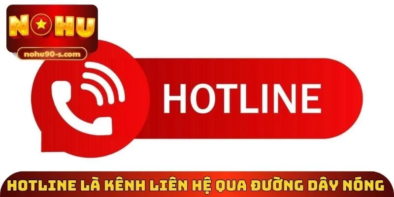 Hotline là kênh liên hệ qua đường dây nóng