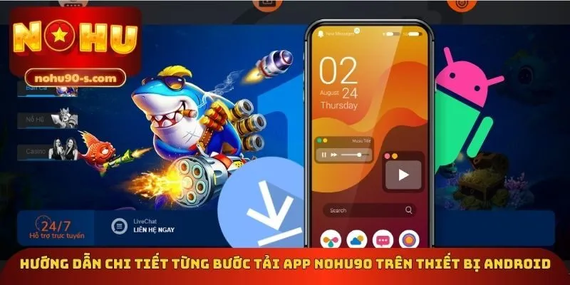 Hướng dẫn chi tiết từng bước tải app Nohu90 trên thiết bị Android