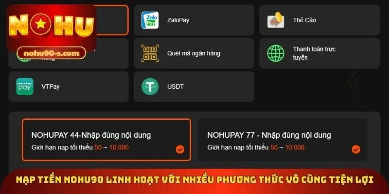 Nạp tiền Nohu90 linh hoạt với nhiều phương thức vô cùng tiện lợi
