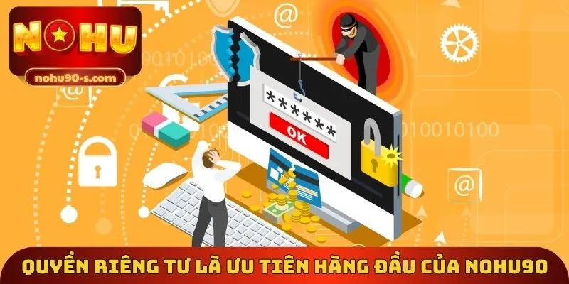 Quyền riêng tư là ưu tiên hàng đầu của Nohu90