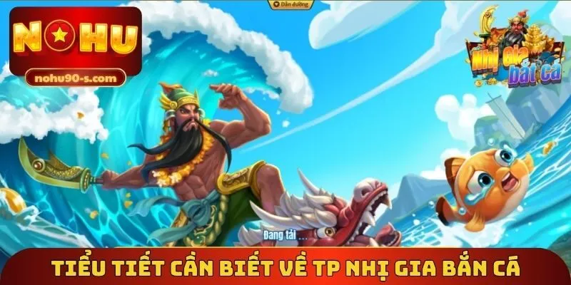 Tiểu tiết cần biết về TP nhị gia bắn cá