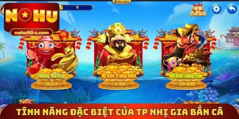 Tính năng đặc biệt của TP nhị gia bắn cá